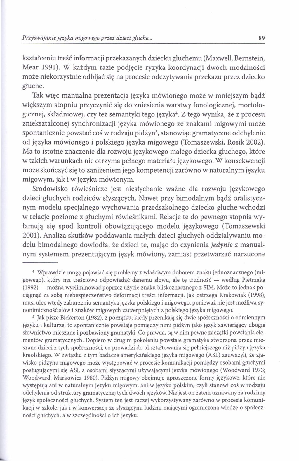 Przyswajanie języka migowego przez dzieci głuche... 89 kształceniu treść informacji przekazanych dziecku głuchemu (Maxwell, Bernstein, Mear 1991).