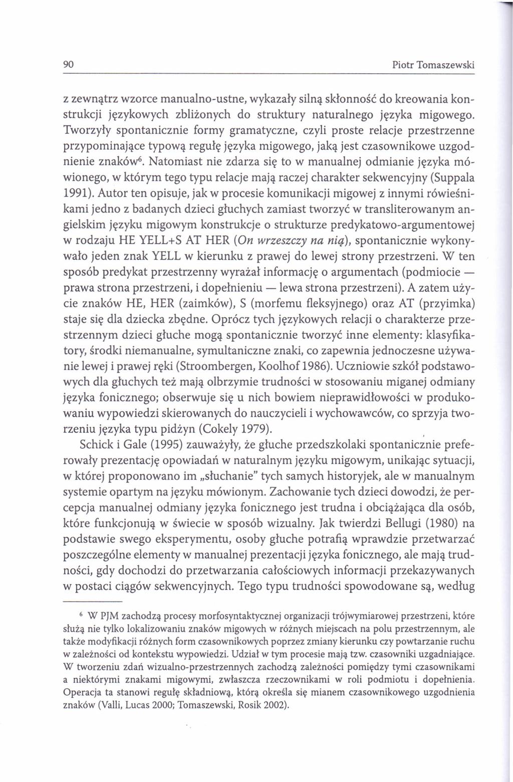 90 Piotr Tomaszewski z zewnątrz wzorce manualno-ustne, wykazały silną skłonność do kreowania konstrukcji językowych zbliżonych do struktury naturalnego języka migowego.