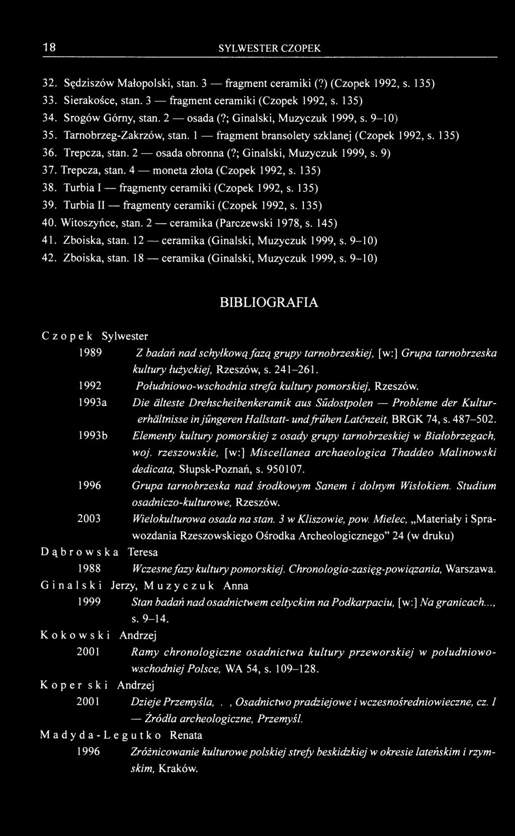 18 SYLWESTER CZOPEK 32. Sędziszów Małopolski, stan. 3 fragment ceramiki (?) (Czopek 1992, s. 135) 33. Sierakośce, stan. 3 fragment ceramiki (Czopek 1992, s. 135) 34. Srogów Górny, stan. 2 osada (?