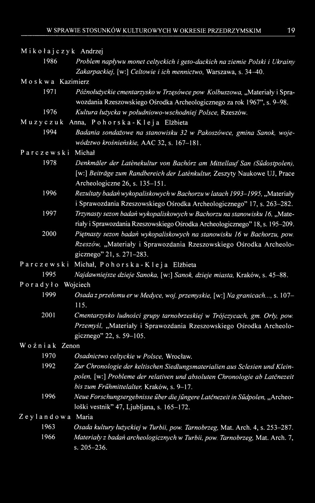W SPRAWIE STOSUNKÓW KULTUROWYCH W OKRESIE PRZEDRZYMSKIM 19 Mikołajczyk Andrzej 1986 Problem napływu monet celtyckich i geto-dackich na ziemie Polski i Ukrainy Zakarpackiej, [w:] Celtowie i ich