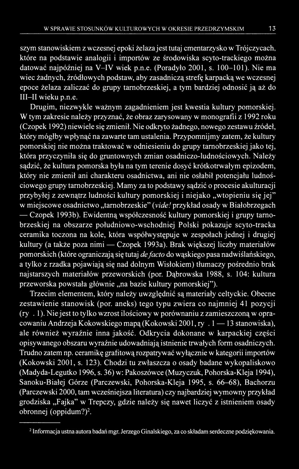 W SPRAWIE STOSUNKÓW KULTUROWYCH W OKRESIE PRZEDRZYMSKIM 13 szym stanowiskiem z wczesnej epoki żelaza jest tutaj cmentarzysko w Trójczycach, które na podstawie analogii i importów ze środowiska