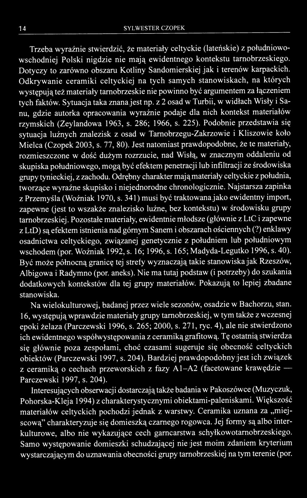 14 SYLWESTER CZOPEK Trzeba wyraźnie stwierdzić, że materiały celtyckie (lateńskie) z południowowschodniej Polski nigdzie nie mają ewidentnego kontekstu tarnobrzeskiego.