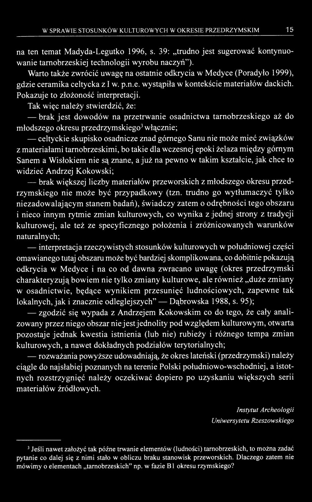 W SPRAWIE STOSUNKÓW KULTUROWYCH W OKRESIE PRZEDRZYMSKIM 15 na ten temat Madyda-Legutko 1996, s. 39: trudno jest sugerować kontynuowanie tarnobrzeskiej technologii wyrobu naczyń").