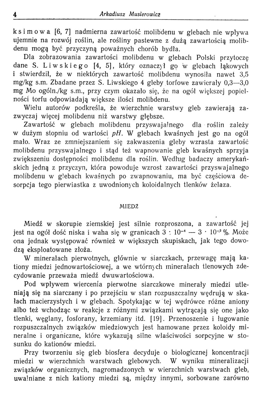 4 Arkadiusz Musierowlcź ksimowa [6, 7] nadmierna zawartość molibdenu w glebach nie wpływa ujemnie na rozwój roślin, ale rośliny pastewne z dużą zawartością molibdenu mogą być przyczyną poważnych