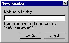 Przygotowanie programu do pracy 169 Rys. 2-20 Okno dialogowe Nowy katalog tworzenie nowej karty wynagrodzeń. Następnie należy wpisać nazwę karty i kliknąć Utwórz.