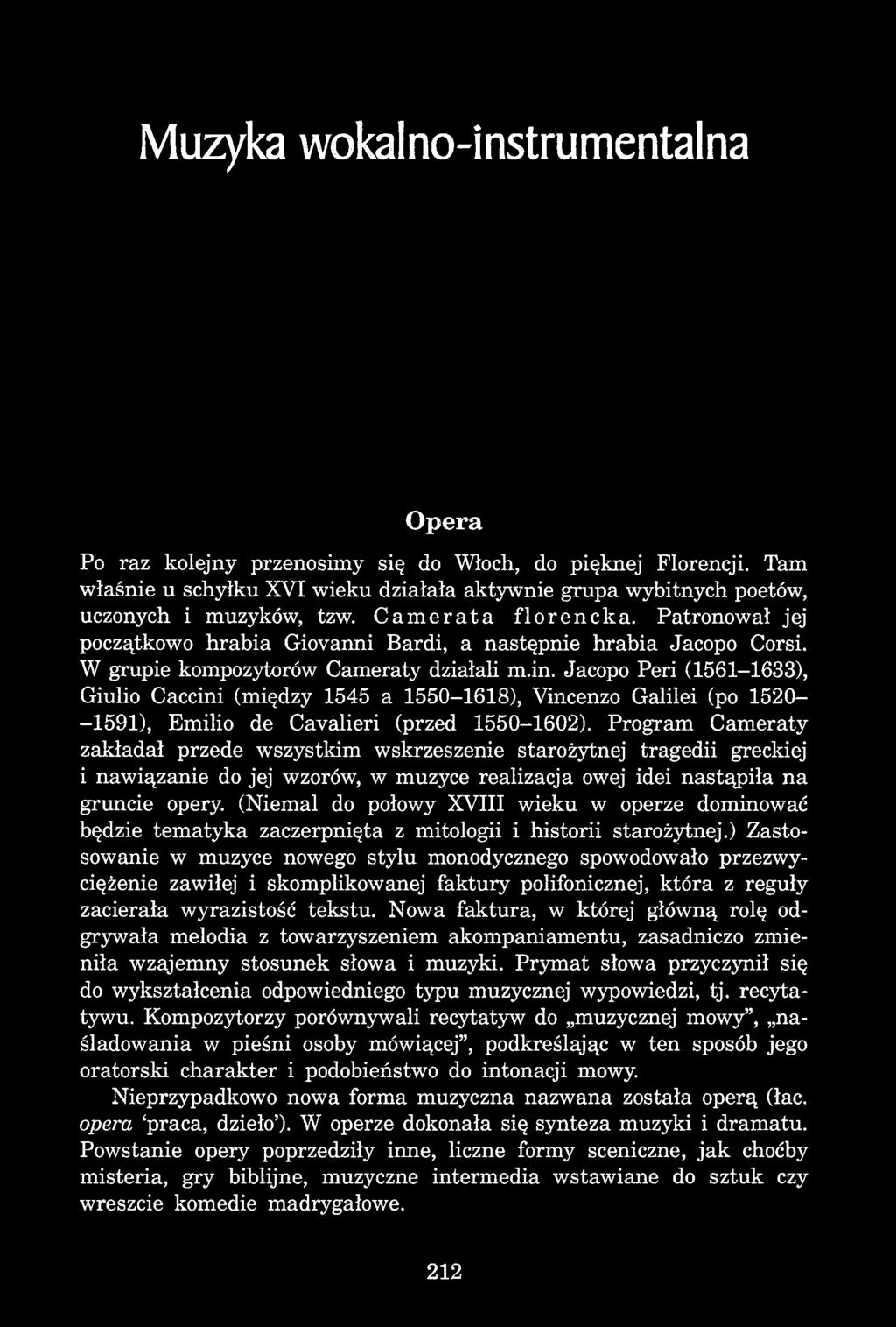 Muzyka wokalno-instrumentalna Opera Po raz kolejny przenosimy się do Włoch, do pięknej Florencji. Tam właśnie u schyłku XVI wieku działała aktywnie grupa wybitnych poetów, uczonych i muzyków, tzw.