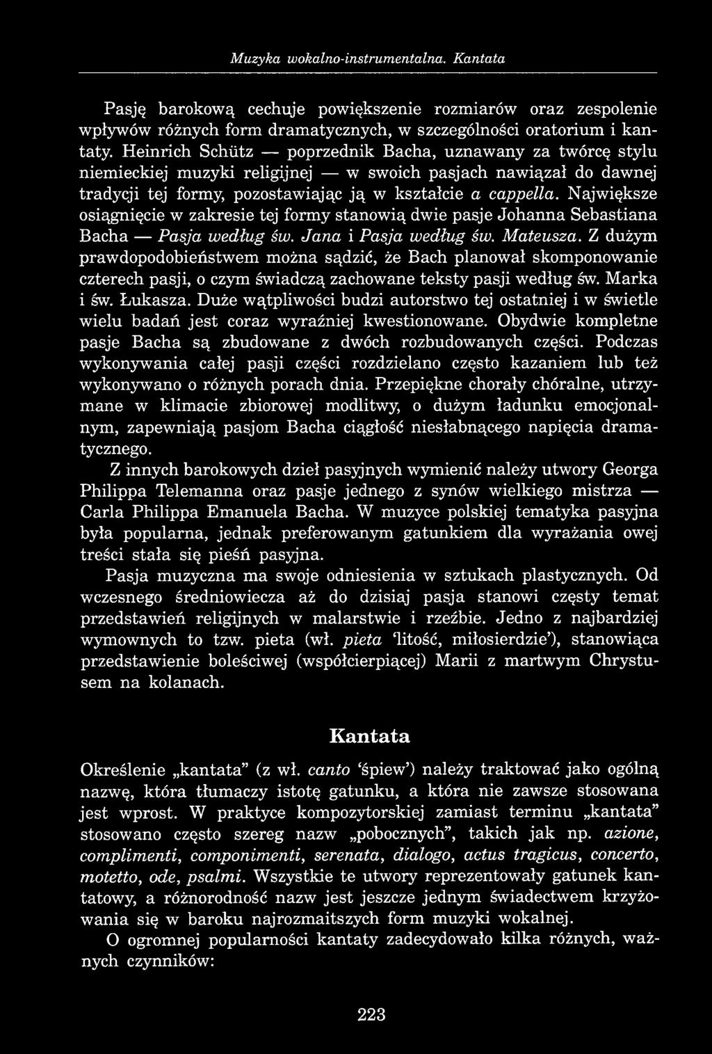 223 Muzyka wokalno-instrumentalna. Kantata Pasję barokową cechuje powiększenie rozmiarów oraz zespolenie wpływów różnych form dramatycznych, w szczególności oratorium i kantaty.