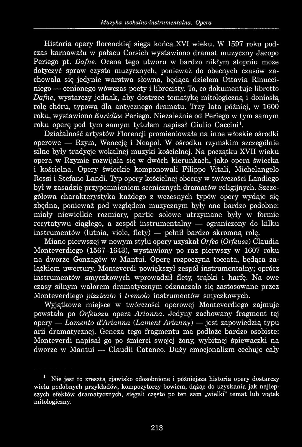 Muzyka wokalno-instrumentalna. Opera Historia opery florenckiej sięga końca XVI wieku. W 1597 roku podczas karnawału w pałacu Corsich wystawiono dramat muzyczny Jacopo Periego pt. Dafne.