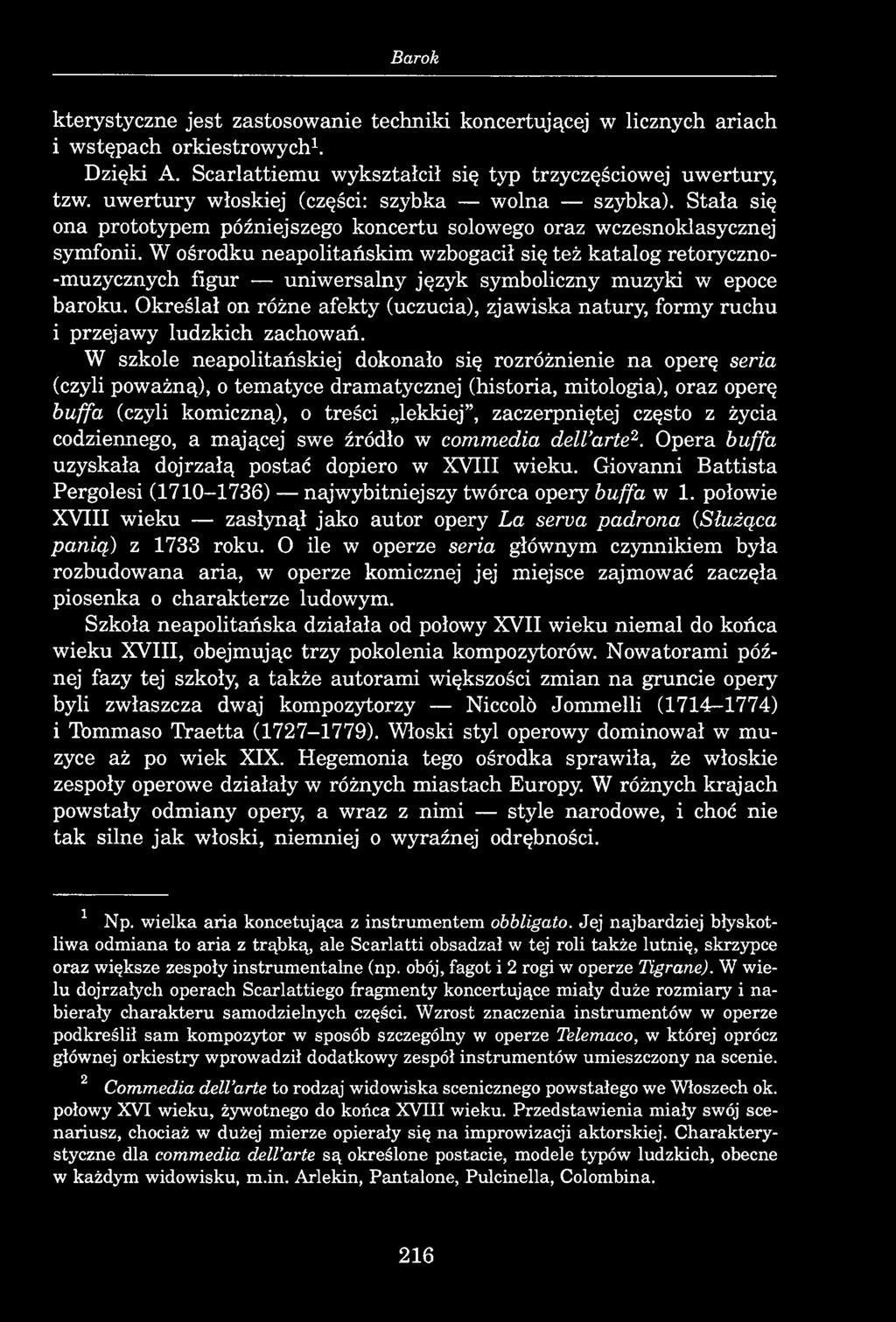 Barok kterystyczne jest zastosowanie techniki koncertującej w licznych ariach i wstępach orkiestrowych1. Dzięki A. Scarlattiemu wykształcił się typ trzyczęściowej uwertury, tzw.