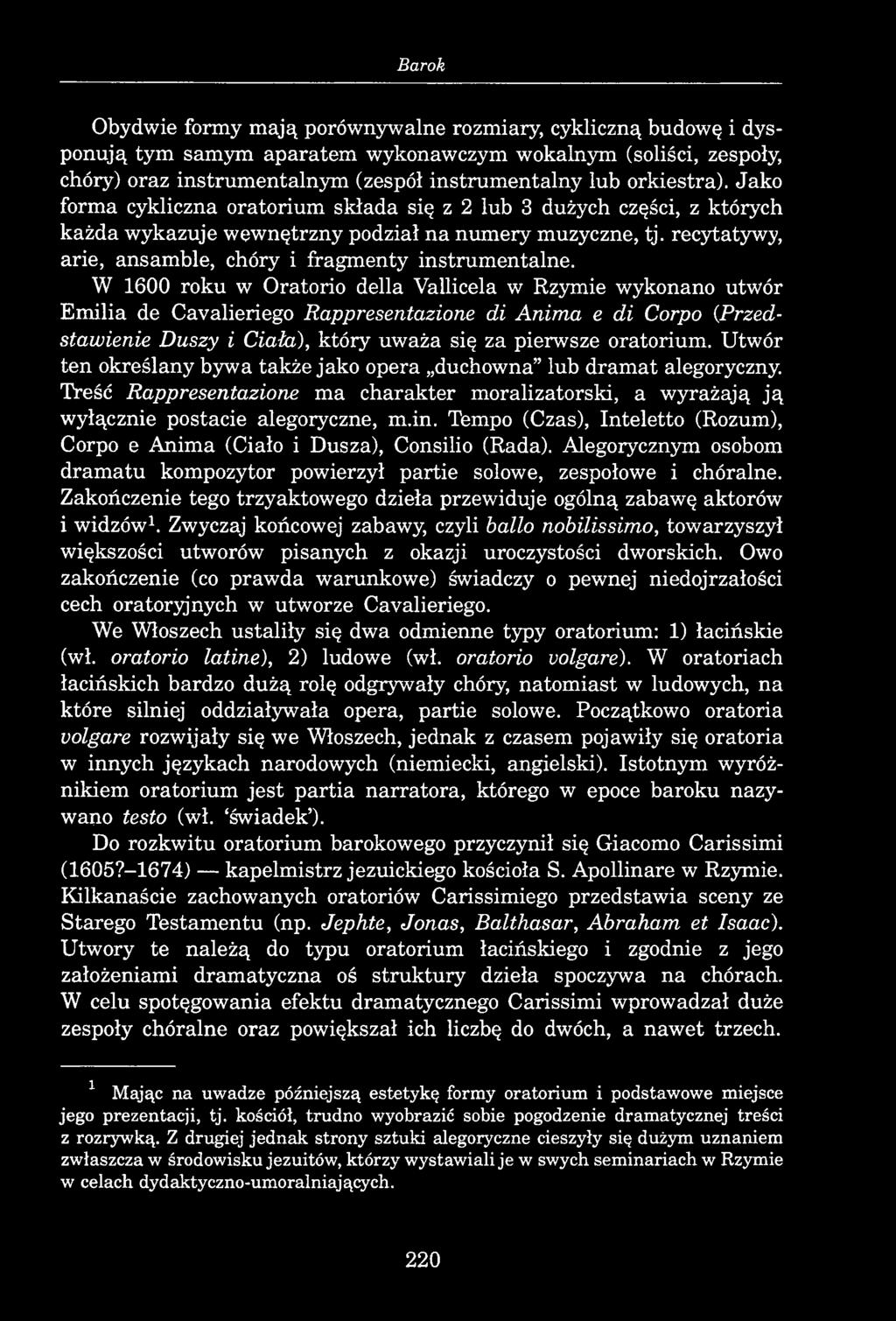 Barok Obydwie formy mają porównywalne rozmiary, cykliczną budowę i dysponują tym samym aparatem wykonawczym wokalnym (soliści, zespoły, chóry) oraz instrumentalnym (zespół instrumentalny lub