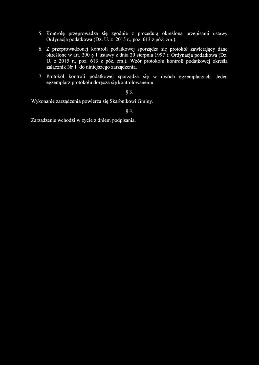 Ordynacja podatkowa (Dz. U. z 2015 r., poz. 613 z póź. zm.). Wzór protokołu kontroli podatkowej określa załącznik Nr 1 do niniejszego zarządzenia. 7.