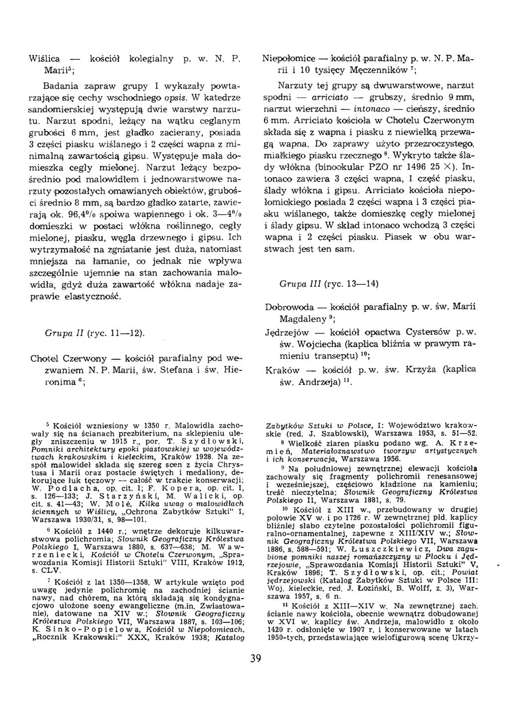 W iślica kościół kolegialny p. w. N. P. M ari i5 ; B adania zapraw grupy I w ykazały pow tarzające cechy wschodniego opsis. W katedrze sandom ierskiej w ystępują dwie w arstw y narzutu.