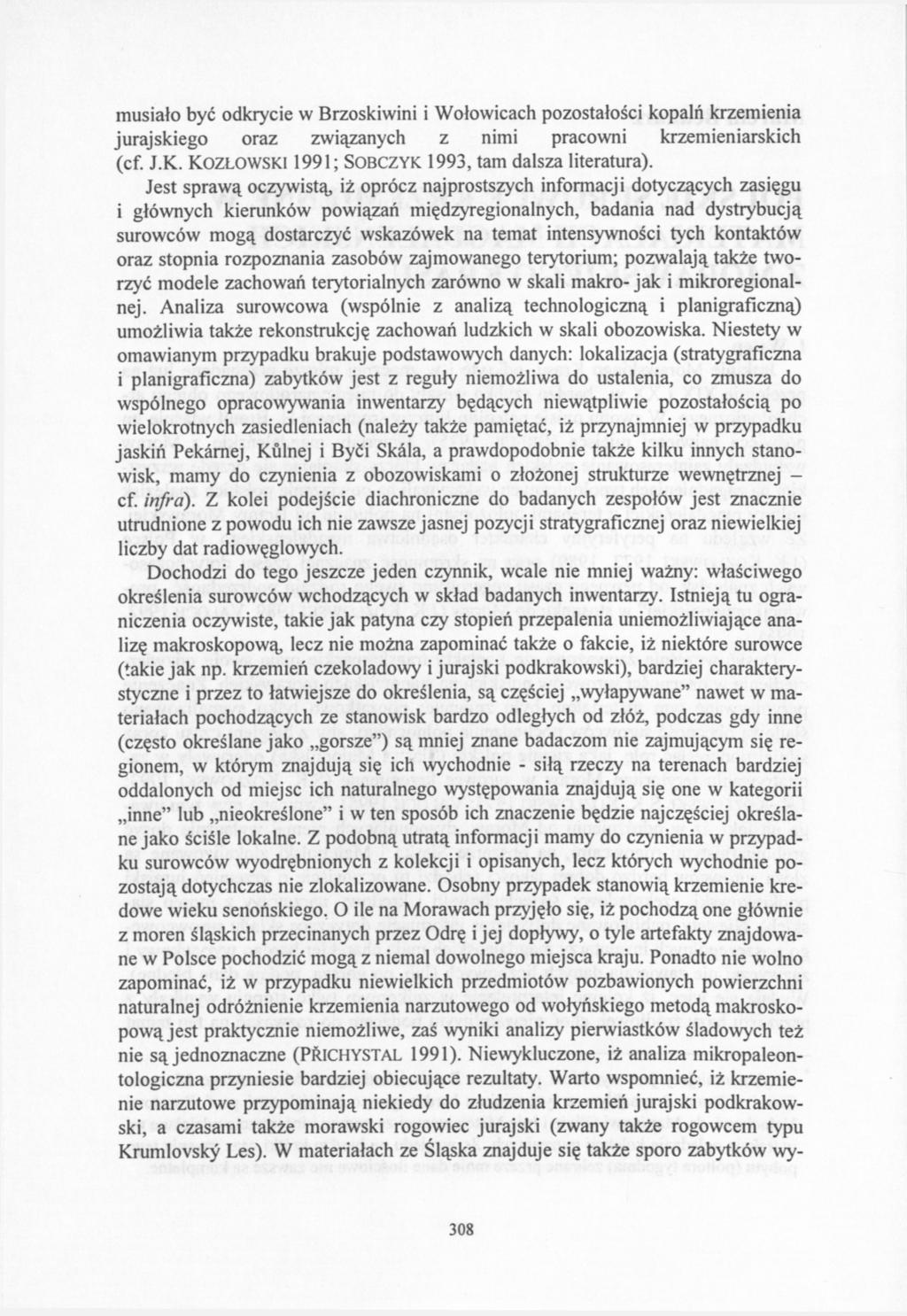 musiało być odkrycie w Brzoskiwini i Wołowicach pozostałości kopalń krzemienia jurajskiego oraz związanych z nimi pracowni krzemieniarskich (cf. J.K.