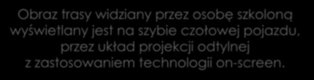 16 ELEKTRYCZNEGO ZESPOŁU TRAKCYJNEGO EN76 Obraz trasy widziany przez osobę szkoloną wyświetlany