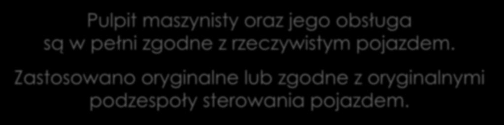 18 ELEKTRYCZNEGO ZESPOŁU TRAKCYJNEGO EN76 Pulpit maszynisty oraz jego obsługa są w pełni zgodne z