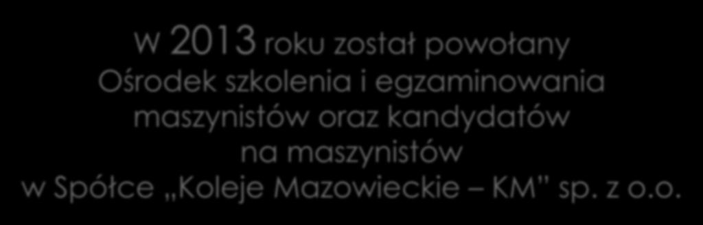 4 DZIAŁALNOŚĆ OŚRODKA W 2013 roku został powołany Ośrodek szkolenia i egzaminowania