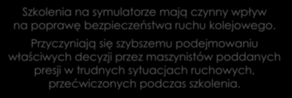45 ELEKTRYCZNEGO ZESPOŁU TRAKCYJNEGO EN76 Szkolenia na symulatorze mają czynny wpływ na poprawę bezpieczeństwa ruchu kolejowego.