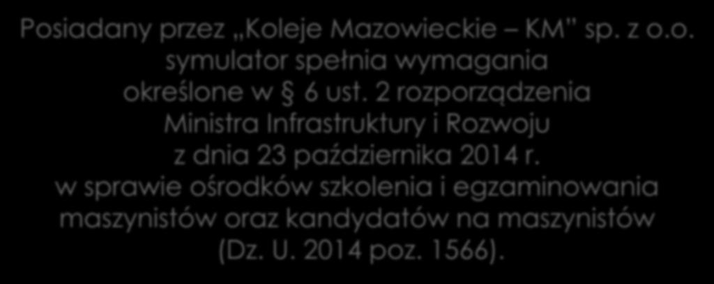 46 ELEKTRYCZNEGO ZESPOŁU TRAKCYJNEGO EN76 Posiadany przez Koleje Mazowieckie KM sp. z o.o. symulator spełnia wymagania określone w 6 ust.