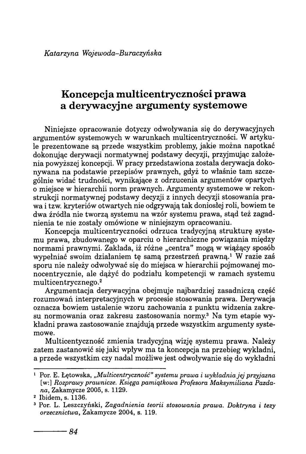 Katarzyna Wojewoda-Buraczyńska Koncepcja multicentryczności prawa a derywacyjne argumenty systemowe Niniejsze opracowanie dotyczy odwoływania się do derywacyjnych argumentów systemowych w warunkach