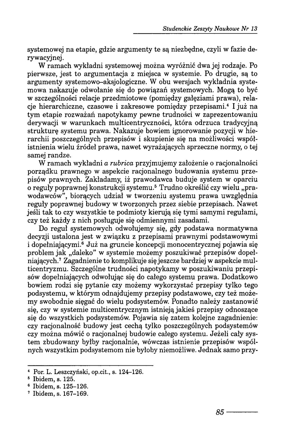 Studenckie Zeszyty Naukowe N r 13 systemowej na etapie, gdzie argumenty te są niezbędne, czyli w fazie dery wacyjnej. W ramach wykładni systemowej można wyróżnić dwa jej rodzaje.