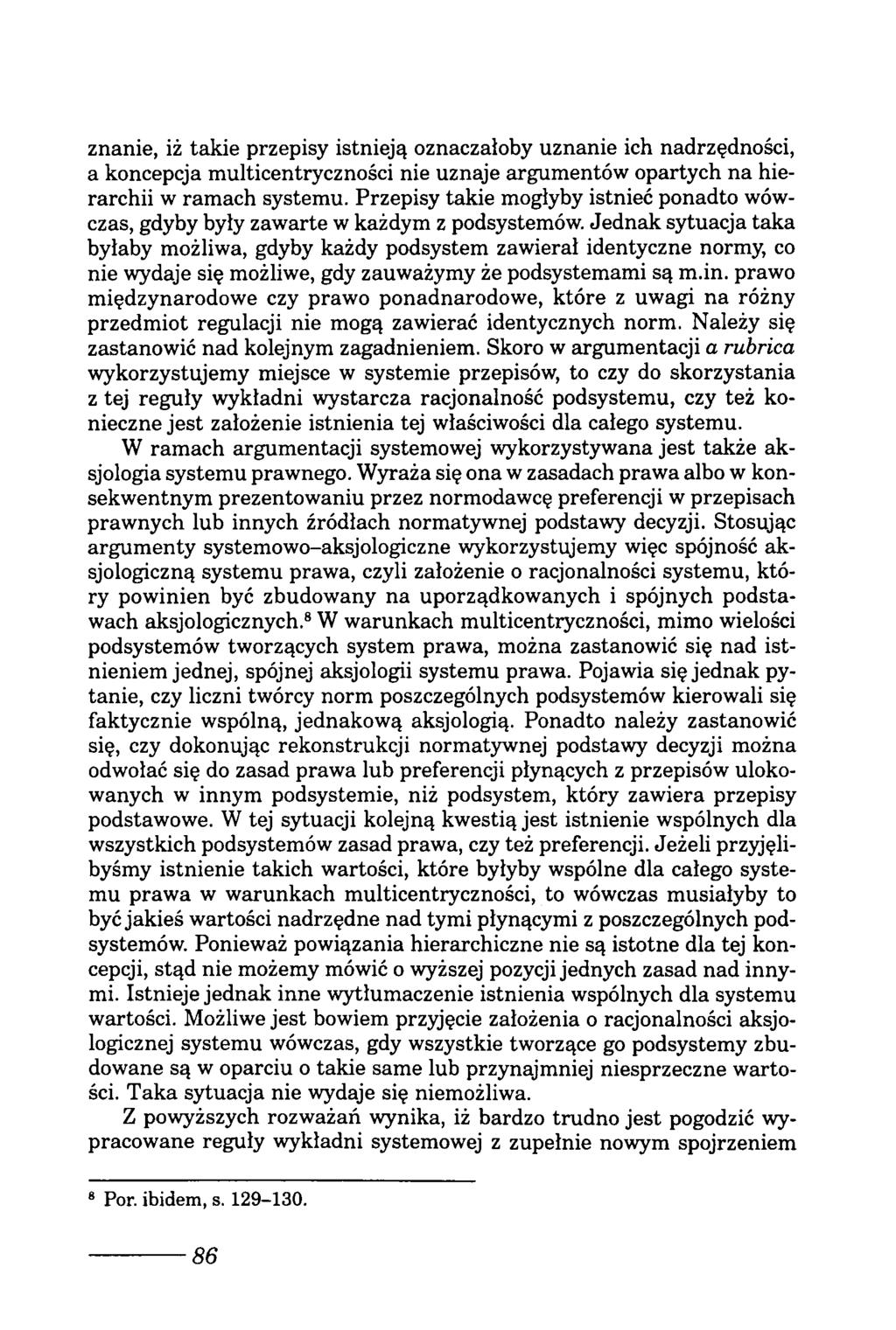 znanie, iż takie przepisy istnieją oznaczałoby uznanie ich nadrzędności, a koncepcja multicentryczności nie uznaje argumentów opartych na hierarchii w ramach systemu.