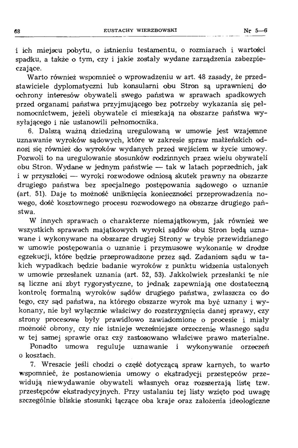 68 E U S T A C H Y W IE R Z B O W S K I i ich miejscu pobytu, o istnieniu testam entu, o rozm iarach i wartości spadku, a także o tym, czy i jakie zostały w ydane zarządzenia zabezpieczające.
