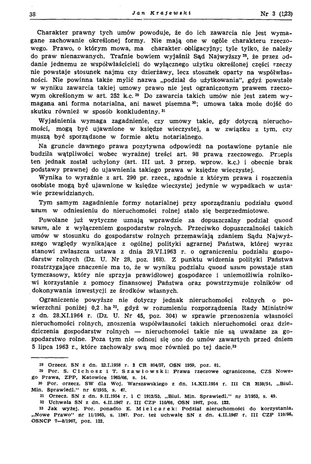 J a n Krajewski Nr 3 (1(23) Charakter praw ny tych um ów pow oduje, że do ich zaw arcia nie jest w ym a gane zachow anie określonej form y. N ie m ają one w ogóle charakteru rzeczow ego.