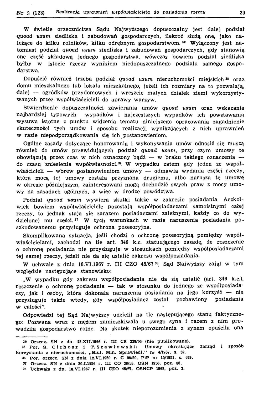 N r 3 (123) R ealizacja upraw nień współwłaściciela do posiadania rzeczy W św ietle orzecznictw a Sądu N ajw yższego dopuszczalny jest dalej podział ąuoad usum siedliska i zabudow ań gospodarczych,