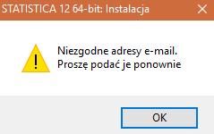 Niezgodne adresy e-mail Podczas instalacji w polu rejestracji podano niepasujące adresy e-mail. Rysunek 22. Komunikat niezgodności adresów e-mail c.