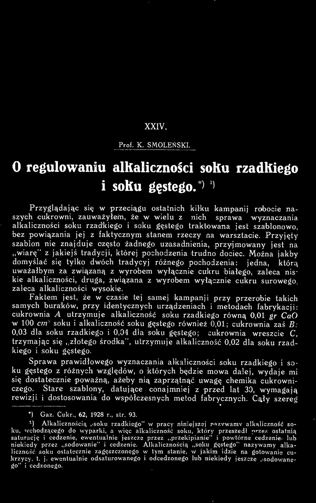 zaprzątnąć uwagę chemika cukrowniczego. Stare szablony, datujące conajmniej z przed lat 30, wymagają rewizji i dostosowania do współczesnych metod fabrycznych.