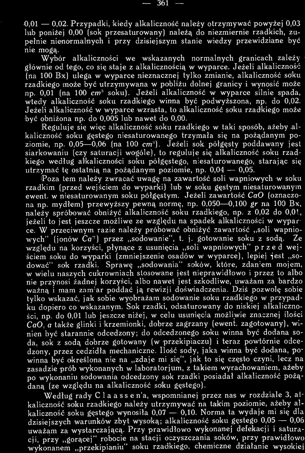 Jeżeli alkaliczność w wyparce silnie spada, wtedy alkaliczność soku rzadkiego winna być podwyższona, np. do 0,02.