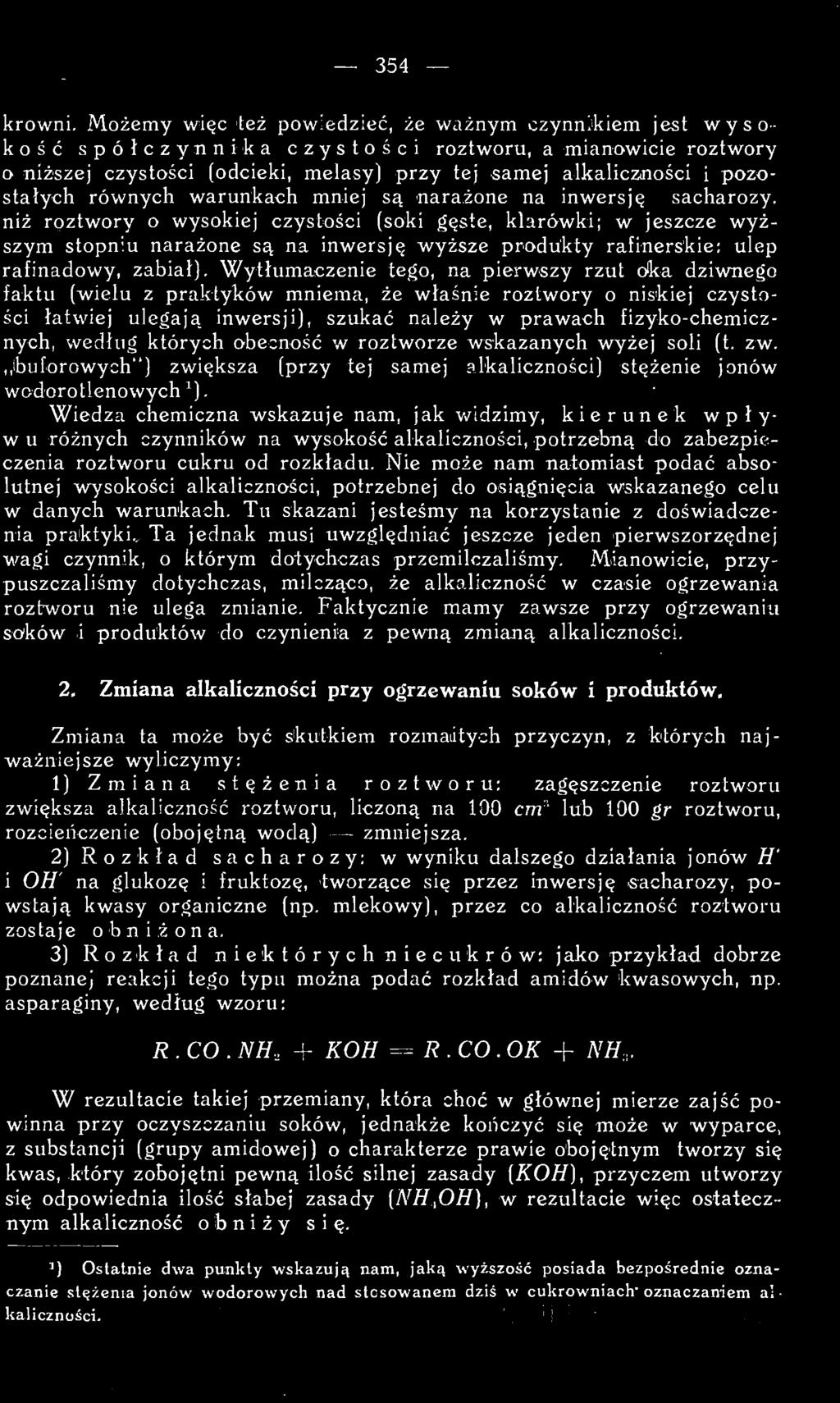 równych warunkach mniej są narażone na inwersję sacharozy, niż roztwory o wysokiej czystości (soki gęste, klarówki; w jeszcze wyższym stopniu narażone są na inwersję wyższe produkty rafinerskie: ulep