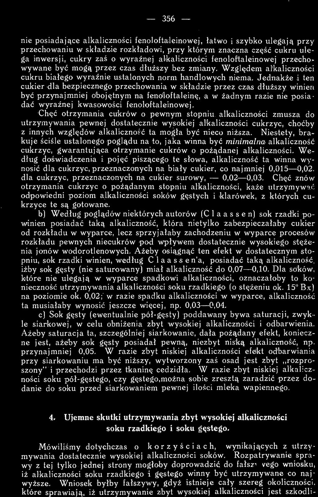 Chęć otrzymania cukrów o pewnym stopniu alkaliczności zmusza do utrzymywania pewnej dostatecznie wysokiej alkaliczności cukrzyc, choćby z innych względów alkaliczność ta mogła być nieco niższa.