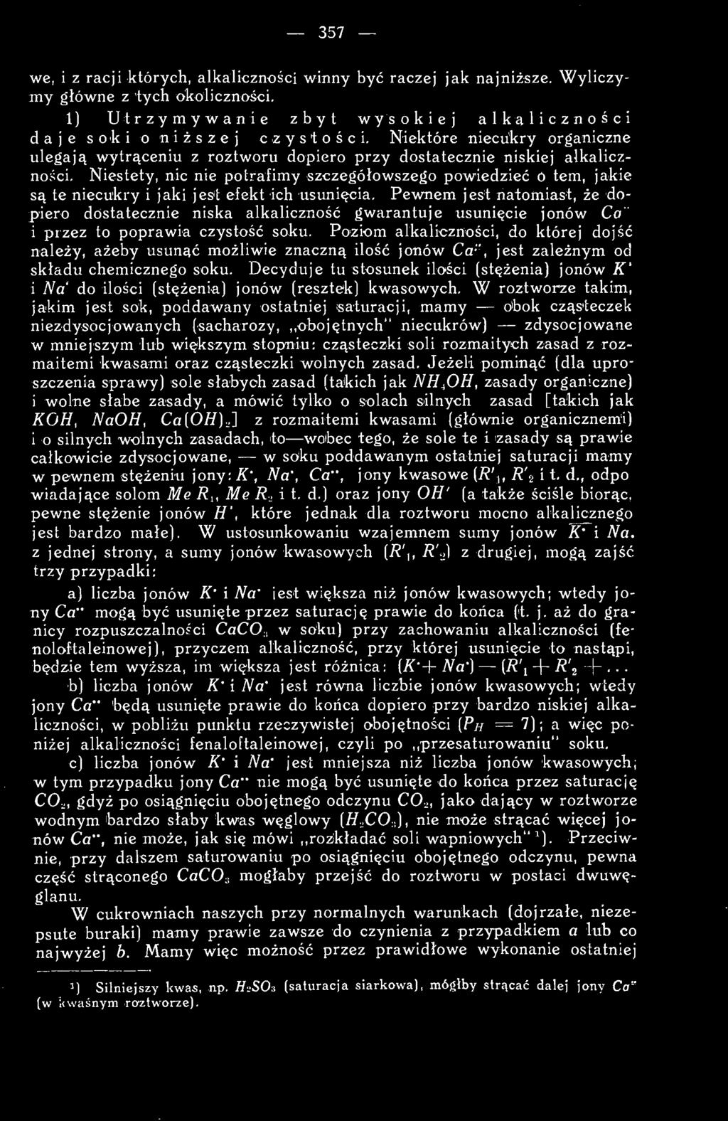Poziom alkaliczności, do której dojść należy, ażeby usunąć możliwie znaczną ilość jonów Ca", jest zależnym od składu chemicznego soku.