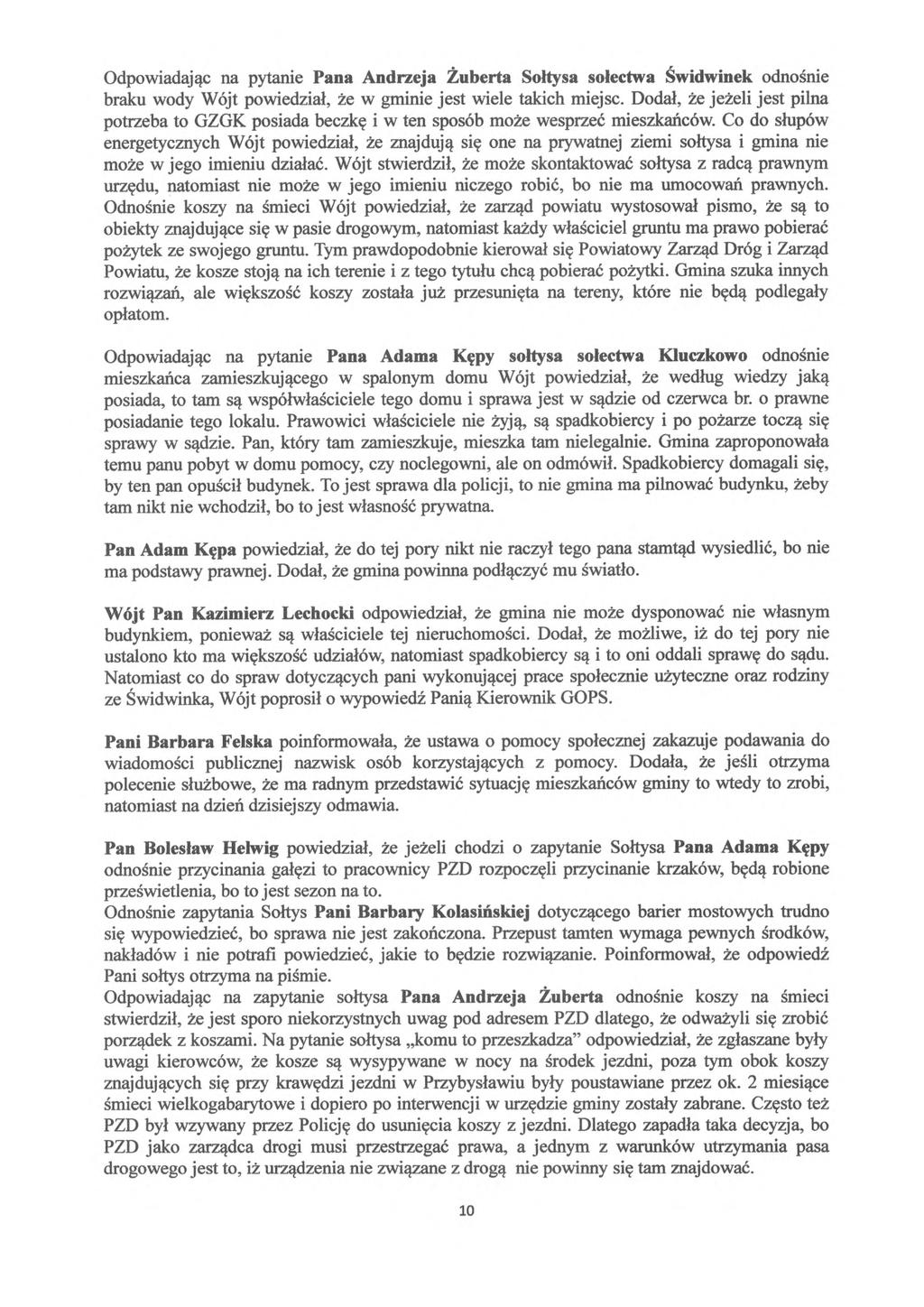 Odpowiadaj ąc na pytanie Pana Andrzeja Żuberta So łtysa sołectwa Świdwinek odno śnie braku wody Wójt powiedział, że w gminie jest wiele takich miejsc.