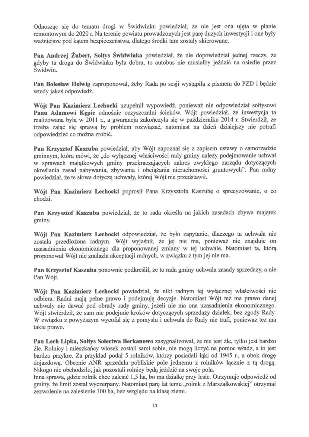 Odnosząc się do tematu drogi w Świdwinku powiedział, że nie jest ona uj ęta w planie remontowym do 2020 r.