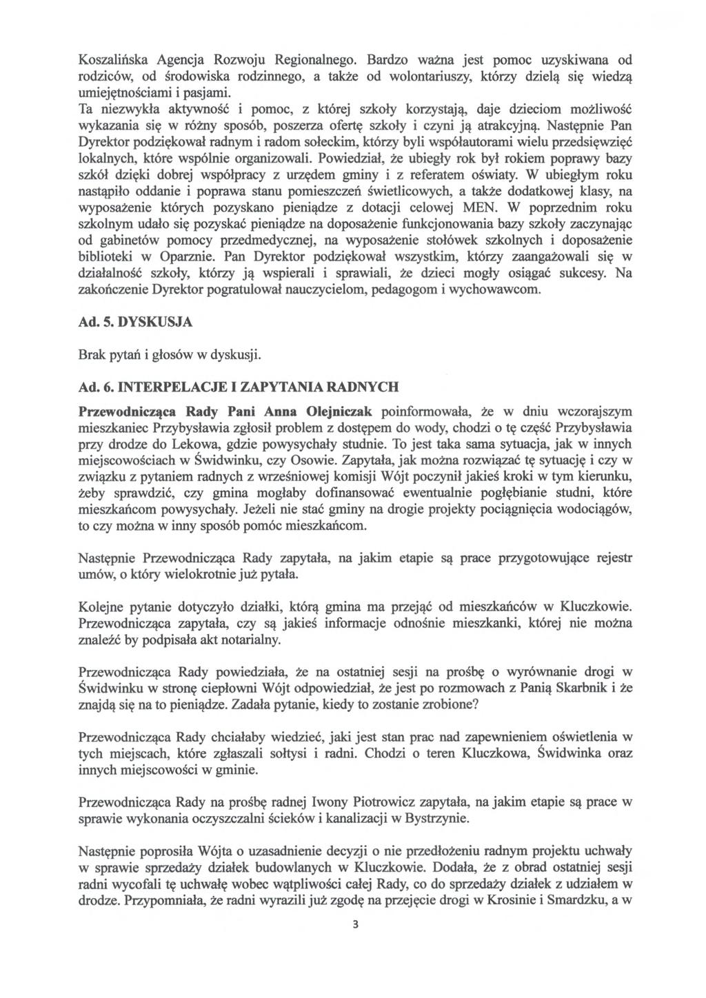 Koszalińska Agencja Rozwoju Regionalnego. Bardzo wa żna jest pomoc uzyskiwana od rodziców, od środowiska rodzinnego, a tak że od wolontariuszy, którzy dziel ą się wiedzą umiej ętnościami i pasjami.