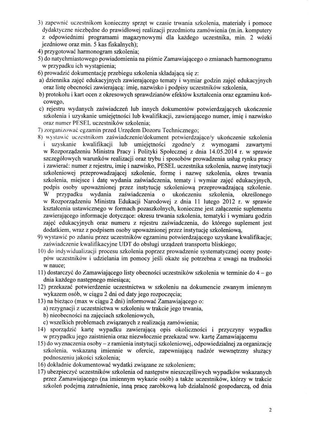 3) zapewnić uczestnikom konieczny sprzęt w czasie trwania szkolenia, materiały i pomoce dydaktyczne niezbędne do prawidłowej realizacji przedmiotu zamówienia (m.in.