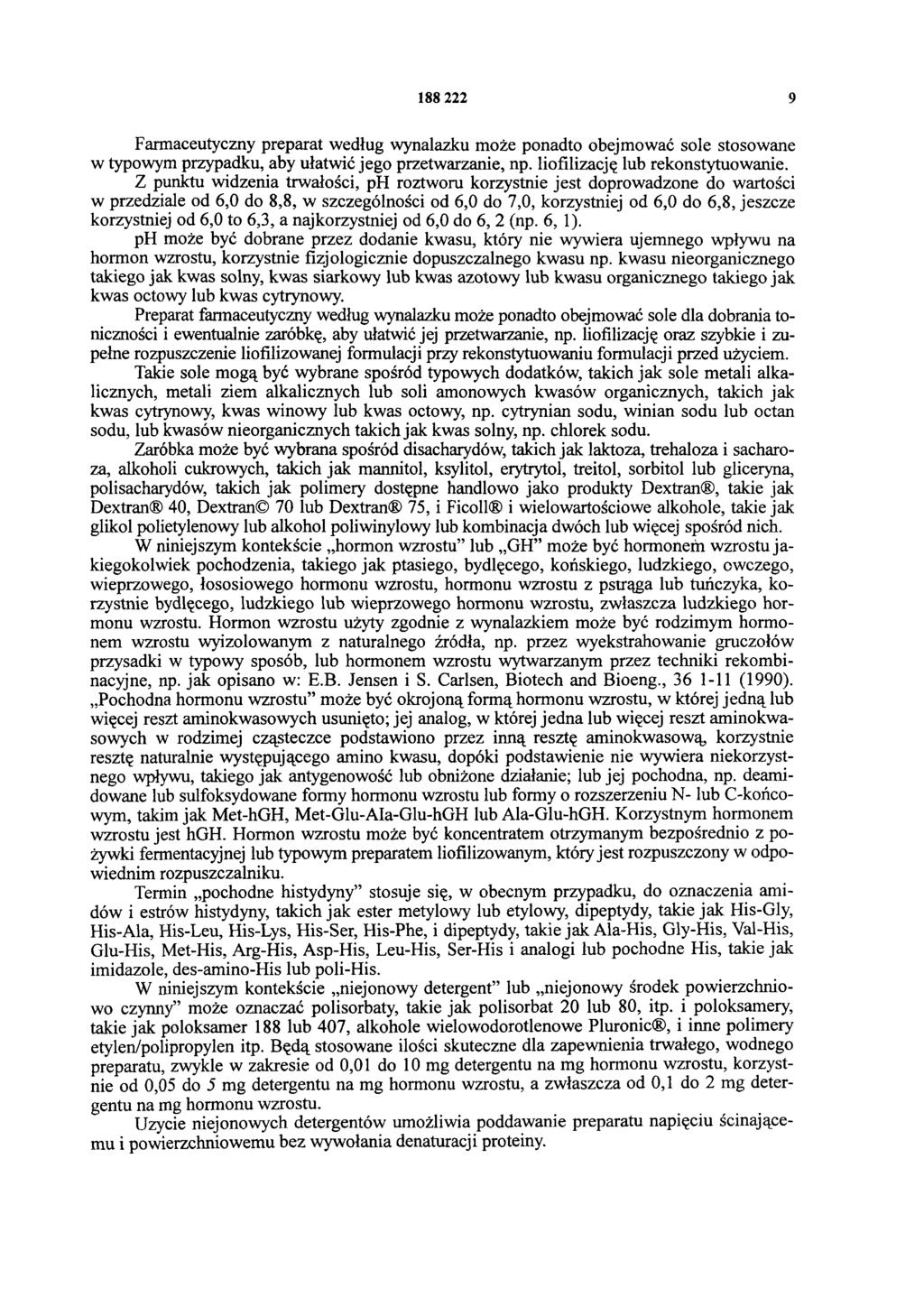 188 222 9 Farmaceutyczny preparat według wynalazku może ponadto obejmować sole stosowane w typowym przypadku, aby ułatwić jego przetwarzanie, np. liofilizację lub rekonstytuowanie.