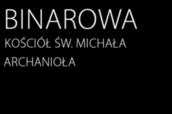 Michała Archanioła w Binarowej Pierwsza wzmianka o kościele w Binarowej pochodzi z 1415 r. Świątynia, którą dziś podziwiamy, jest nieco młodsza, wzniesiono ją około 1500 r.