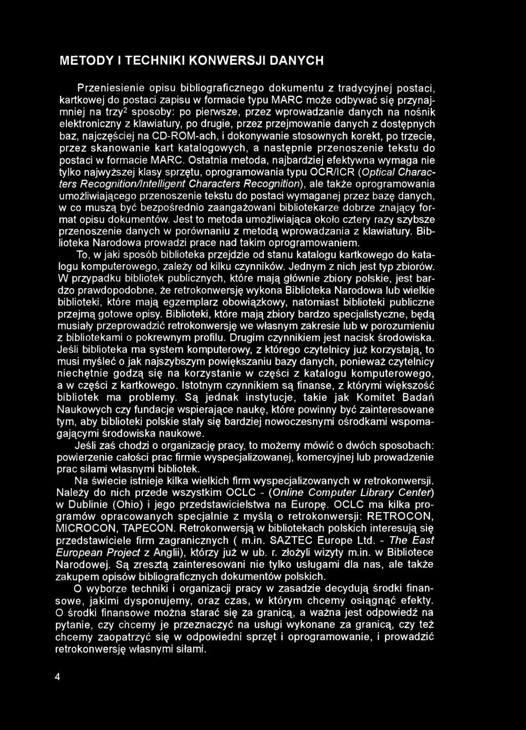 METODY I TECHNIKI KONWERSJI DANYCH Przeniesienie opisu bibliograficznego dokumentu z tradycyjnej postaci, kartkowej do postaci zapisu w formacie typu MARC może odbywać się przynajmniej na trzy2