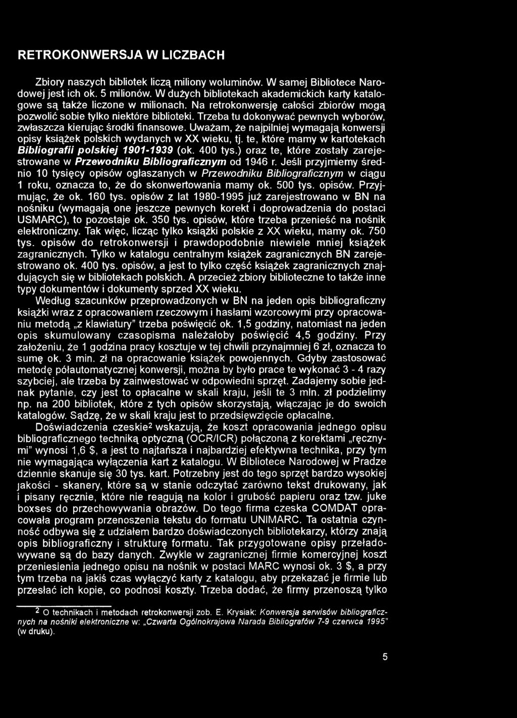 RETROKONWERSJA W LICZBACH Zbiory naszych bibliotek liczą miliony woluminów. W samej Bibliotece Narodowej jest ich ok. 5 milionów.