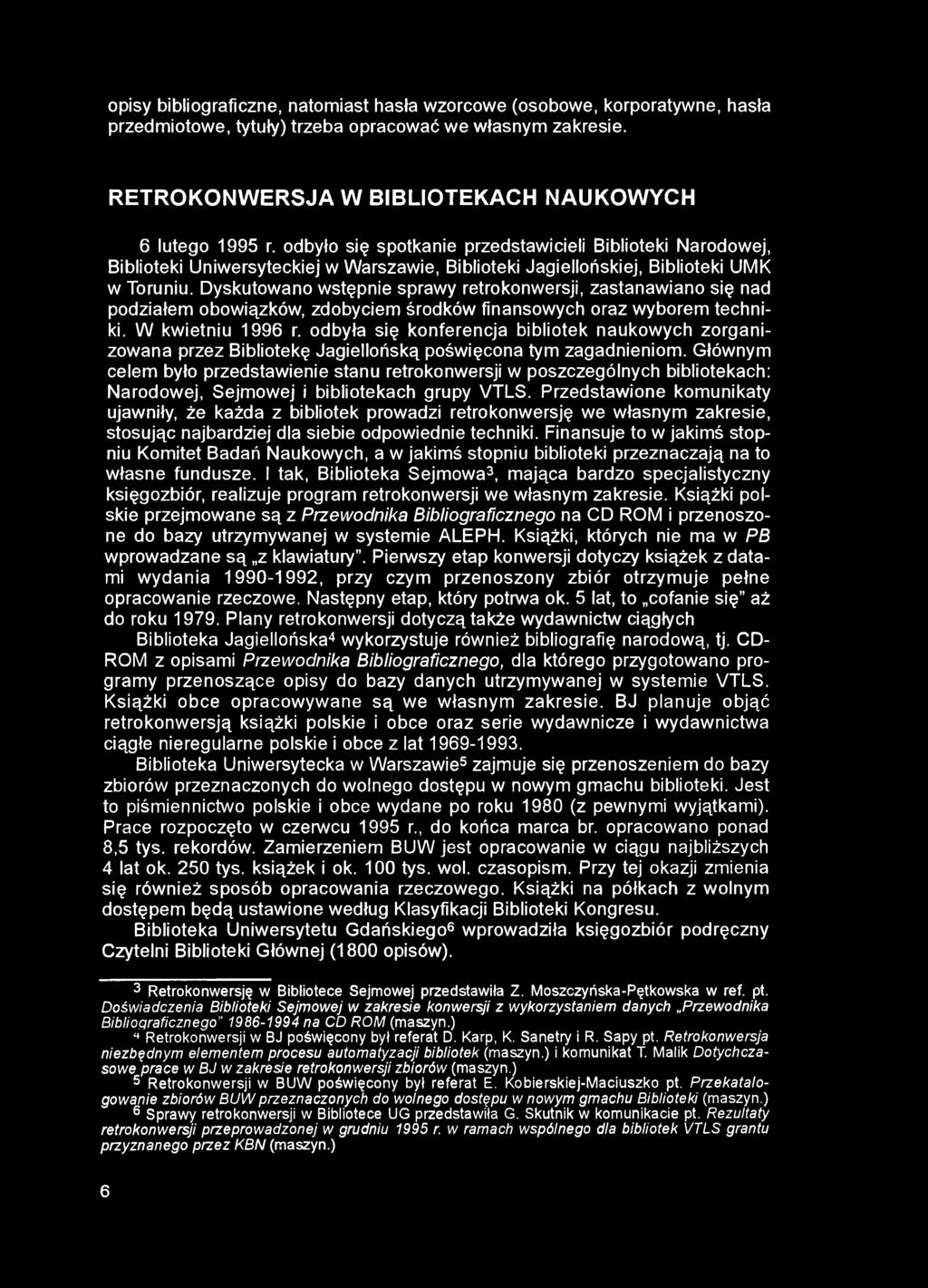 opisy bibliograficzne, natomiast hasła wzorcowe (osobowe, korporatywne, hasła przedmiotowe, tytuły) trzeba opracować we własnym zakresie. RETROKONWERSJA W BIBLIOTEKACH NAUKOWYCH 6 lutego 1995 r.