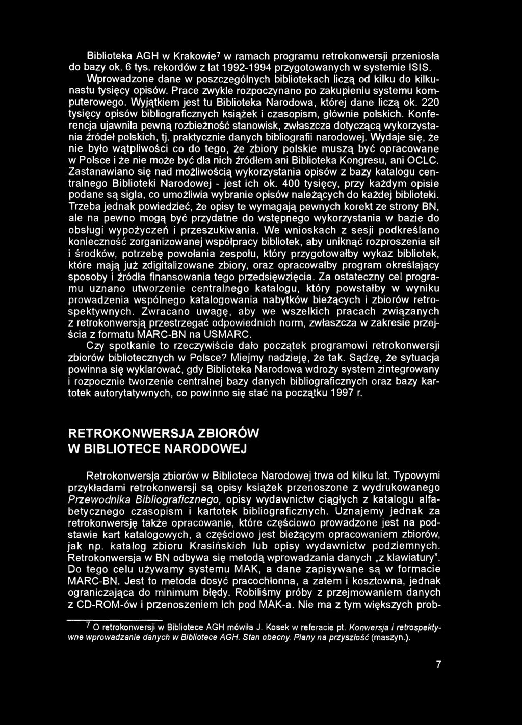 Biblioteka AGH w Krakowie7 w ramach programu retrokonwersji przeniosła do bazy ok. 6 tyś. rekordów z lat 1992-1994 przygotowanych w systemie ISIS.