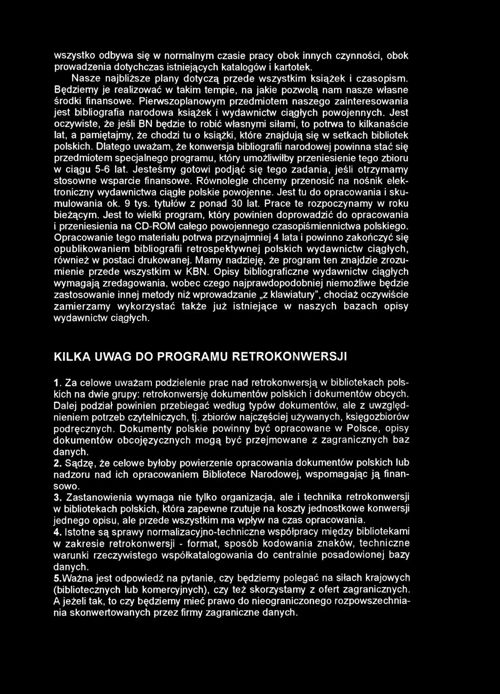 wszystko odbywa się w normalnym czasie pracy obok innych czynności, obok prowadzenia dotychczas istniejących katalogów i kartotek. Nasze najbliższe plany dotyczą przede wszystkim książek i czasopism.