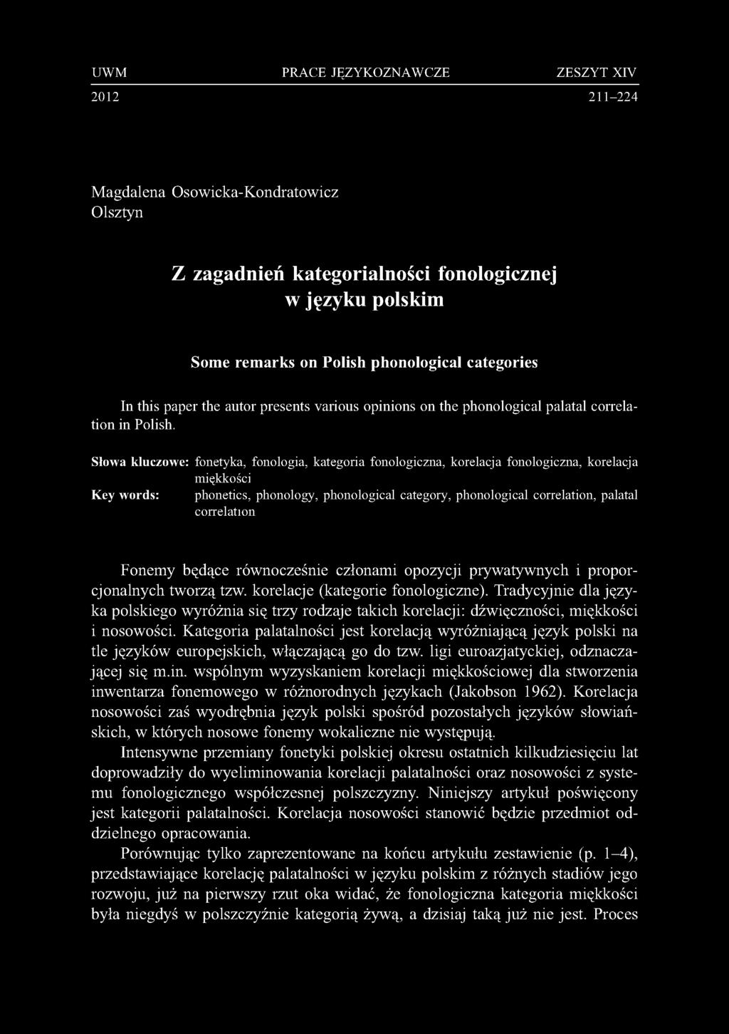 Słowa kluczowe: fo n ety k a, fo n o lo g ia, k a te g o ria fo n o lo g ic zn a, k o re la c ja fo n o lo g ic zn a, k o re la c ja Key words: m ięk k o śc i p honetics, phonology, p h o n o lo