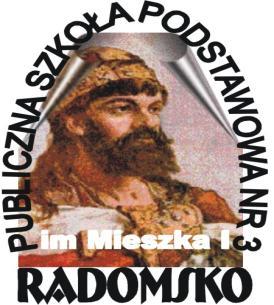 PUBLICZNA SZKOŁA PODSTAWOWA NR 3 im. Mieszka I w Radomsku 97-500 Radomsko ul. Dąbrowskiej 27 tel. 044 6838784 email: dyrektorpsp3@radomsko.pl Publiczna Szkoła Podstawowa nr 3 im.