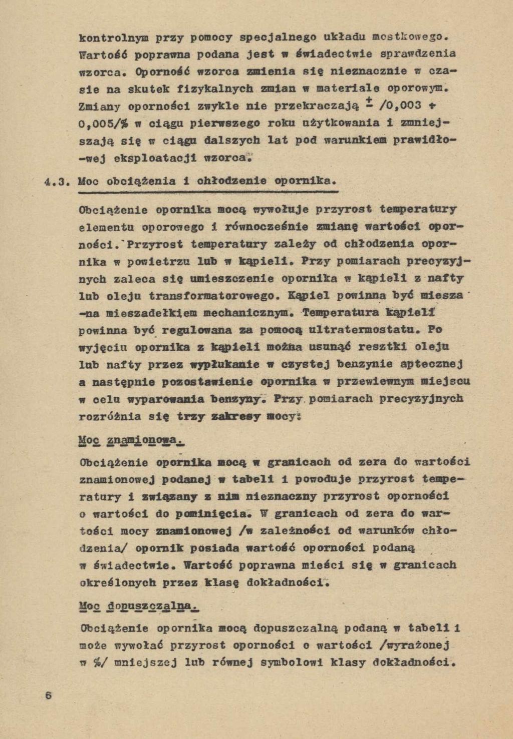 kontrolnym przy pomocy specjalnego układu mostkowego. Wartość poprawna podana Jest w świadectwie sprawdzenia wzorca.
