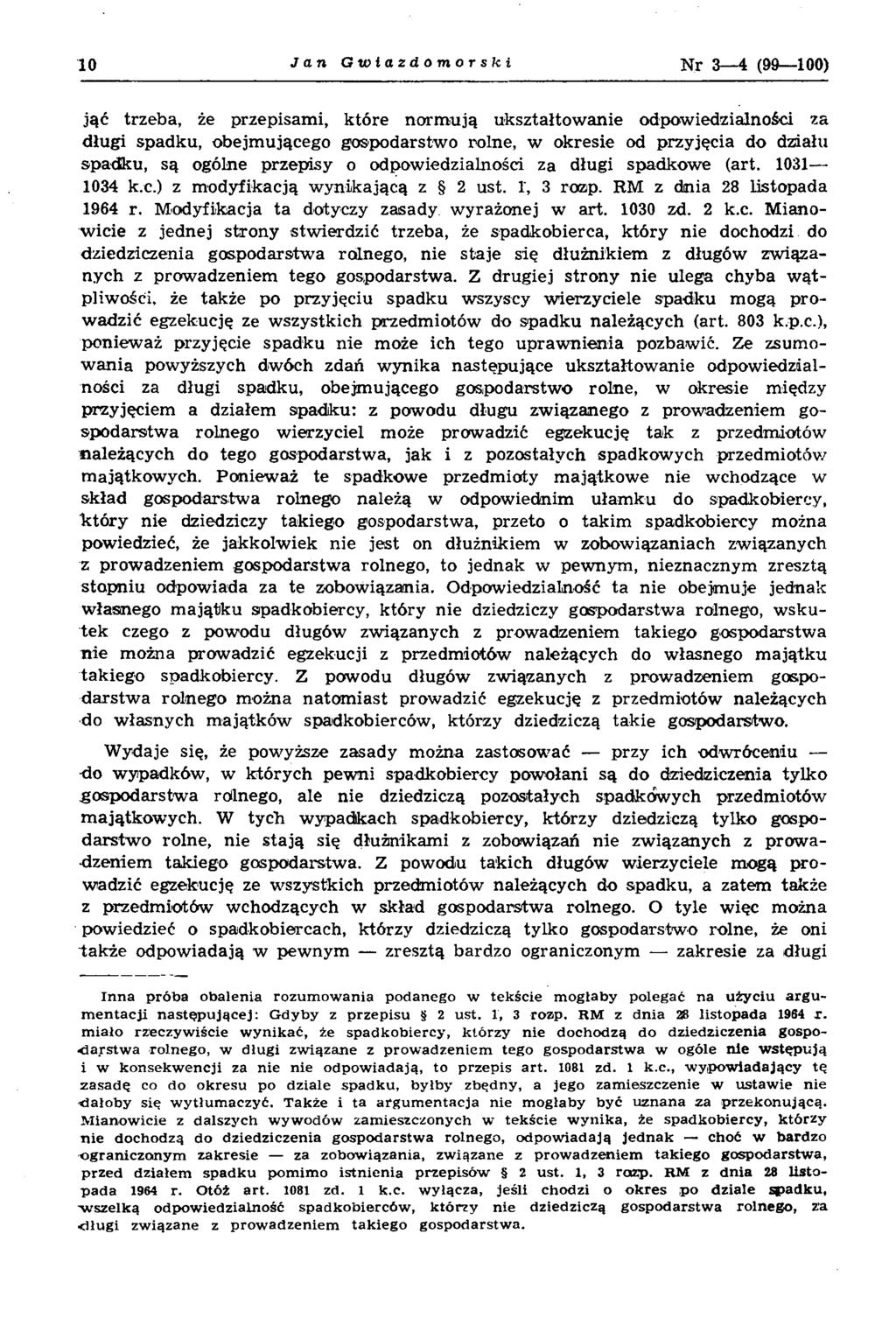 10 J a n G w ł a z domorski N r 3 4 (99 100) jąć trzeba, że przepisam i, które norm ują ukształtow anie odpowiedzialności za długi spadku, obejm ującego gospodarstw o rolne, w okresie od przyjęcia do