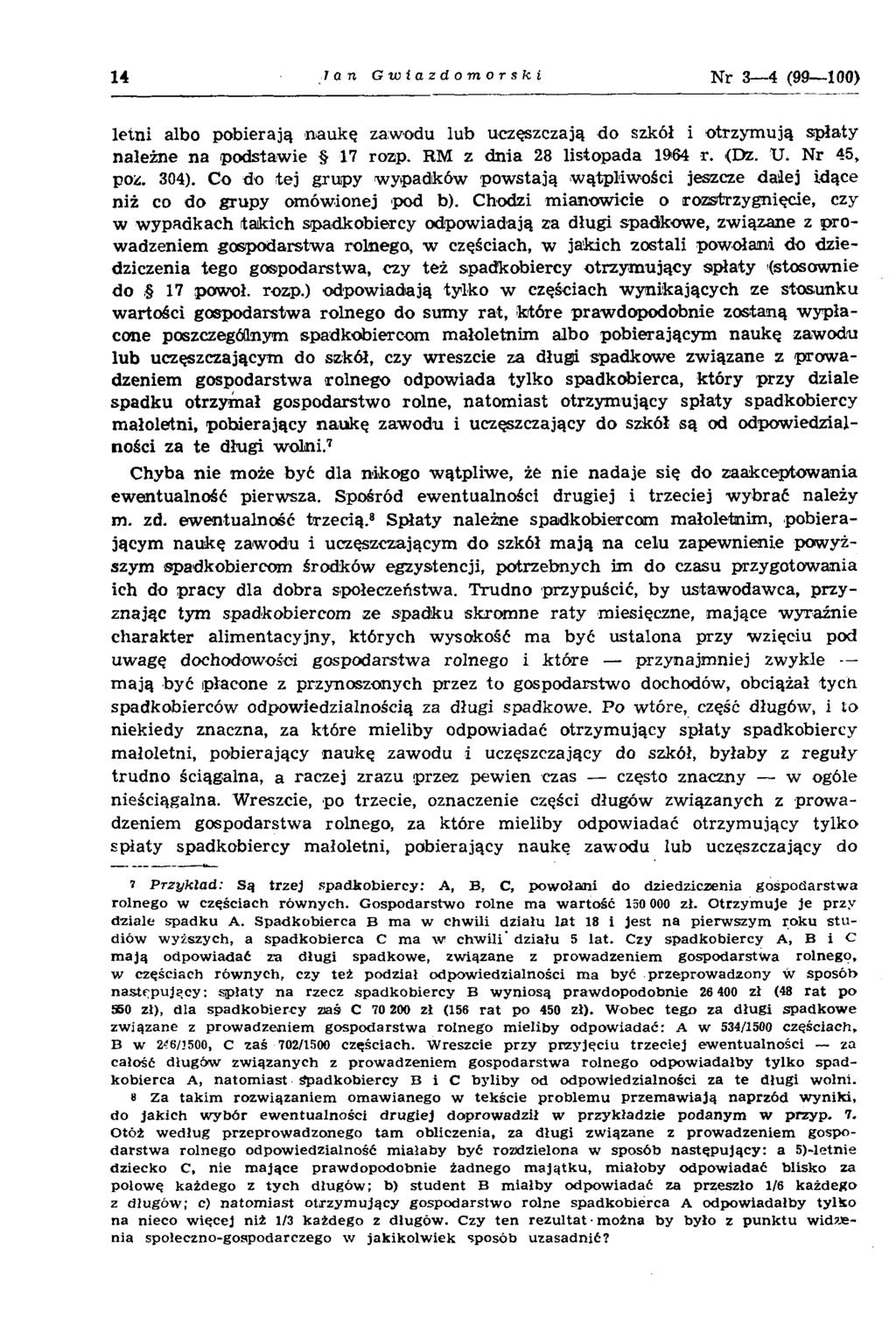 14 J a n Gwiazdomorski N r 3 4 (99 100) letn i albo pobierają n au k ę zaw odu lub uczęszczają do szkół i otrzym ują spłaty należne n a podstaw ie 17 rozp. RM z d n ia 28 listopada 1964 r. <Dz. U.